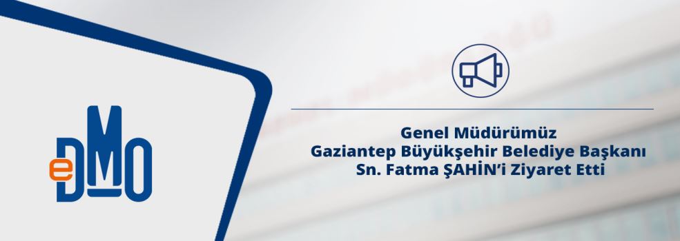 Genel Müdürümüz Gaziantep Büyükşehir Belediye Başkanı Sn. Fatma ŞAHİN’i Ziyaret Etti